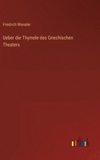 bokomslag Ueber die Thymele des Griechischen Theaters