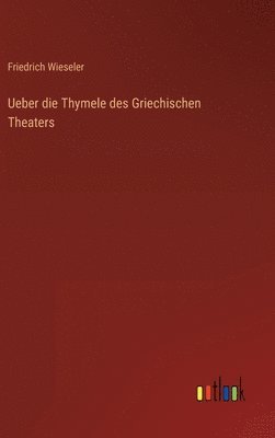 bokomslag Ueber die Thymele des Griechischen Theaters