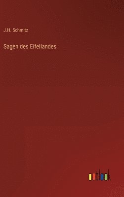 J H Schmitz, J. H. Schmitz, J.H. Schmitz - Sagen des Eifellandes, Inbunden