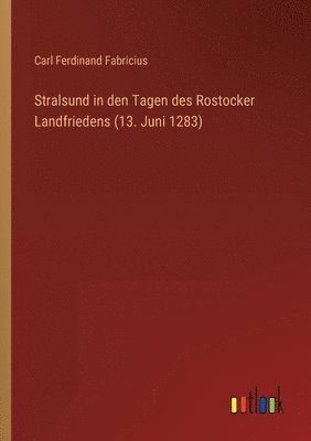 bokomslag Stralsund in den Tagen des Rostocker Landfriedens (13. Juni 1283)