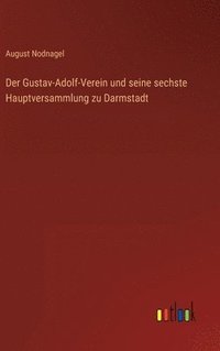 bokomslag Der Gustav-Adolf-Verein und seine sechste Hauptversammlung zu Darmstadt