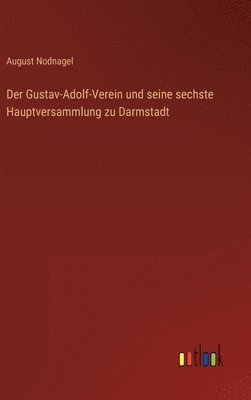 bokomslag Der Gustav-Adolf-Verein und seine sechste Hauptversammlung zu Darmstadt