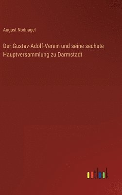 Gustav-Adolf-Verein und seine sechste Hauptversammlung zu Darmstadt