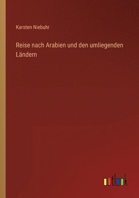 Karsten Niebuhr - Reise nach Arabien und den umliegenden Ländern, Häftad