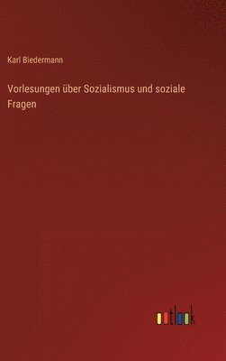 Karl Biedermann - Vorlesungen über Sozialismus und soziale Fragen, Inbunden