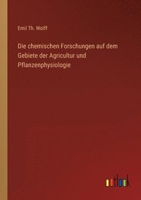 bokomslag Die chemischen Forschungen auf dem Gebiete der Agricultur und Pflanzenphysiologie