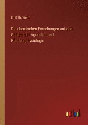 chemischen Forschungen auf dem Gebiete der Agricultur und Pflanzenphysiologie 1