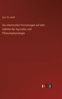 bokomslag Die chemischen Forschungen auf dem Gebiete der Agricultur und Pflanzenphysiologie