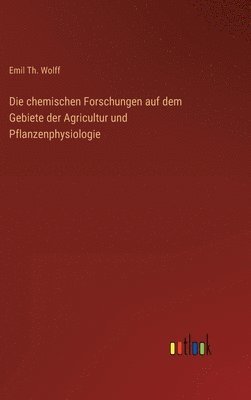 Die chemischen Forschungen auf dem Gebiete der Agricultur und Pflanzenphysiologie 1