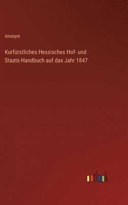 bokomslag Kurfrstliches Hessisches Hof- und Staats-Handbuch auf das Jahr 1847