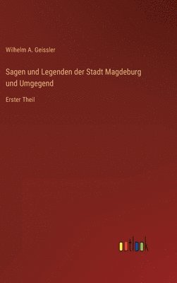 Sagen und Legenden der Stadt Magdeburg und Umgegend 1