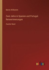 bokomslag Zwei Jahre in Spanien und Portugal. Reiseerinnerungen