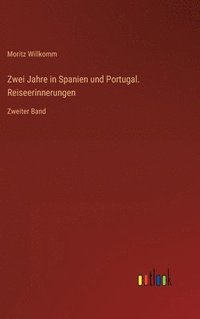 bokomslag Zwei Jahre in Spanien und Portugal. Reiseerinnerungen