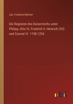 bokomslag Regesten des Kaiserreichs unter Philipp, Otto IV, Friedrich II, Heinrich (VII) und Conrad IV. 1198-1254