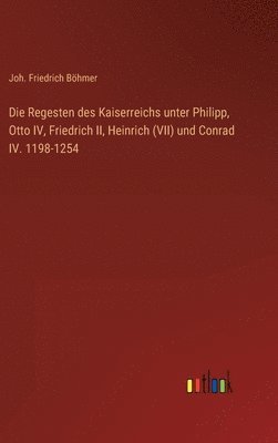 bokomslag Regesten des Kaiserreichs unter Philipp, Otto IV, Friedrich II, Heinrich (VII) und Conrad IV. 1198-1254