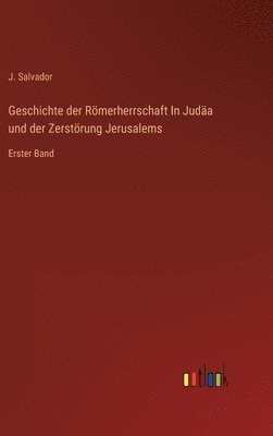 Geschichte der Rmerherrschaft In Juda und der Zerstrung Jerusalems 1