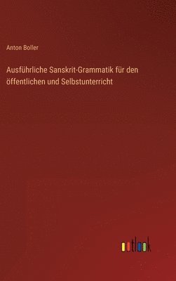 Ausfhrliche Sanskrit-Grammatik fr den ffentlichen und Selbstunterricht 1