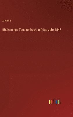 Anonym - Rheinisches Taschenbuch auf das Jahr 1847, Inbunden