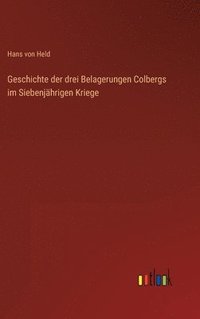 bokomslag Geschichte der drei Belagerungen Colbergs im Siebenjhrigen Kriege