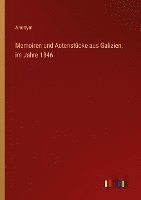 Memoiren und Actenstucke aus Galizien, im Jahre 1846 1