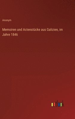 Anonym - Memoiren und Actenstücke aus Galizien, im Jahre 1846, Inbunden