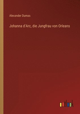 bokomslag Johanna d'Arc, die Jungfrau von Orleans