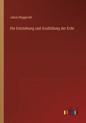 Jakob Nöggerath - Entstehung und Ausbildung der Erde, Häftad