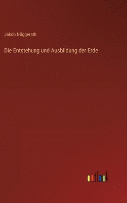 bokomslag Die Entstehung und Ausbildung der Erde