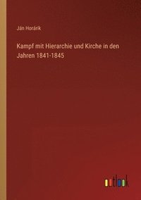 bokomslag Kampf mit Hierarchie und Kirche in den Jahren 1841-1845