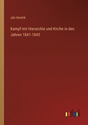 bokomslag Kampf mit Hierarchie und Kirche in den Jahren 1841-1845