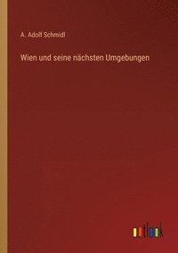 bokomslag Wien und seine nächsten Umgebungen