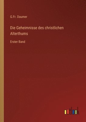 bokomslag Die Geheimnisse des christlichen Alterthums