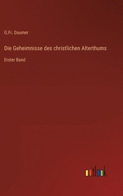 Die Geheimnisse des christlichen Alterthums 1