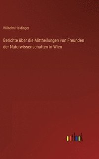 bokomslag Berichte ber die Mittheilungen von Freunden der Naturwissenschaften in Wien