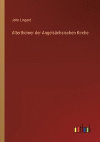 bokomslag Alterthümer der Angelsächsischen Kirche