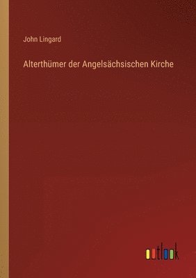 bokomslag Alterthümer der Angelsächsischen Kirche