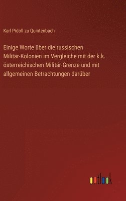 bokomslag Einige Worte ber die russischen Militr-Kolonien im Vergleiche mit der k.k. sterreichischen Militr-Grenze und mit allgemeinen Betrachtungen darber