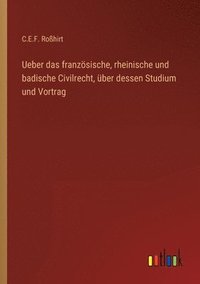 bokomslag Ueber das franzsische, rheinische und badische Civilrecht, ber dessen Studium und Vortrag