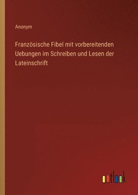 bokomslag Französische Fibel mit vorbereitenden Uebungen im Schreiben und Lesen der Lateinschrift