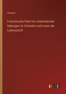 bokomslag Franzsische Fibel mit vorbereitenden Uebungen im Schreiben und Lesen der Lateinschrift