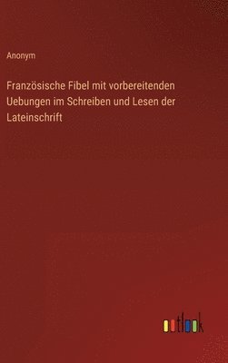 bokomslag Französische Fibel mit vorbereitenden Uebungen im Schreiben und Lesen der Lateinschrift