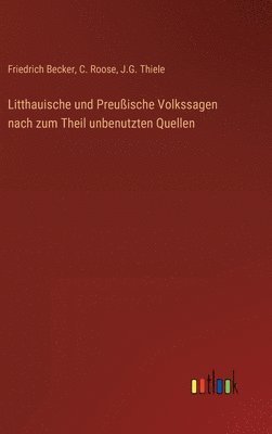 Friedrich Becker, C Roose, J G Thiele - Litthauische und Preußische Volkssagen nach zum Theil unbenutzten Quellen, Inbunden