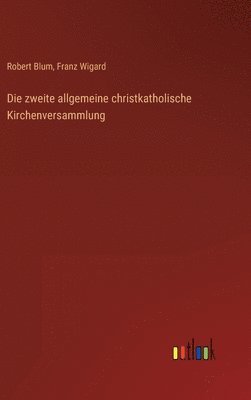 bokomslag Die zweite allgemeine christkatholische Kirchenversammlung