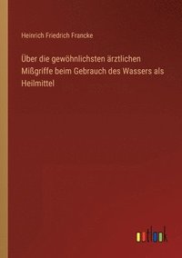 bokomslag ber die gewhnlichsten rztlichen Migriffe beim Gebrauch des Wassers als Heilmittel