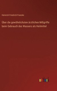 bokomslag ber die gewhnlichsten rztlichen Migriffe beim Gebrauch des Wassers als Heilmittel