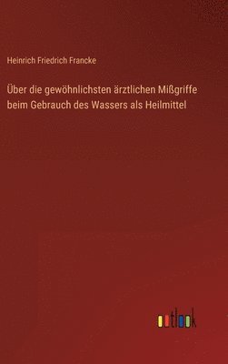 bokomslag ber die gewhnlichsten rztlichen Migriffe beim Gebrauch des Wassers als Heilmittel