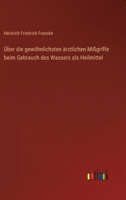 bokomslag Über die gewöhnlichsten ärztlichen Mißgriffe beim Gebrauch des Wassers als Heilmittel