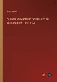 bokomslag Kalender und Jahrbuch für Israeliten auf das Schaltjahr (1848) 5608