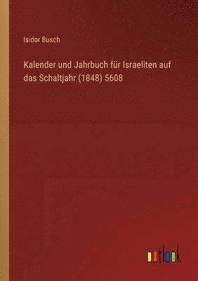 bokomslag Kalender und Jahrbuch fr Israeliten auf das Schaltjahr (1848) 5608