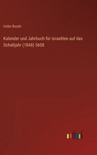 bokomslag Kalender und Jahrbuch fr Israeliten auf das Schaltjahr (1848) 5608